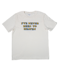 White t-shirt with colorful text 'I'VE NEVER BEEN TO HEAVEN' on a white background